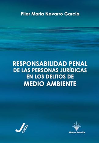 RESPONSABILIDAD PENAL DE LAS PERSONAS JURÍDICAS EN LOS DELITOS DE MEDIO AMBIENTE